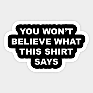 You Won't Believe What This Shirt Says Sticker